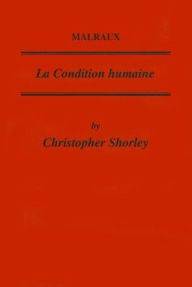 Title: Malraux: La Condition Humaine, Author: Christopher Shorley