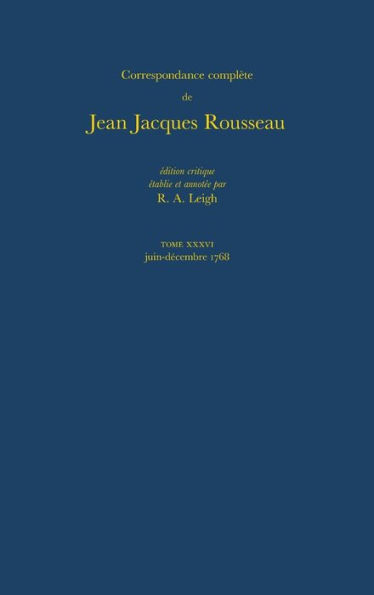 Correspondance Complete De Rousseau: T.36: 1768, Lettres 6369-6517
