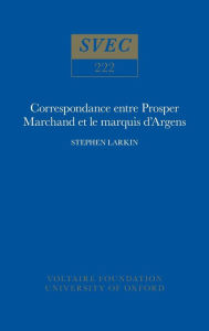 Title: Correspondance entre Prosper Marchand et le marquis d'Argens, Author: Steve Larkin