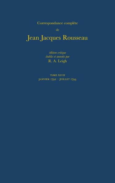 Correspondance Complete De Rousseau: T.47: 1792-1794, Lettres 8095-8185