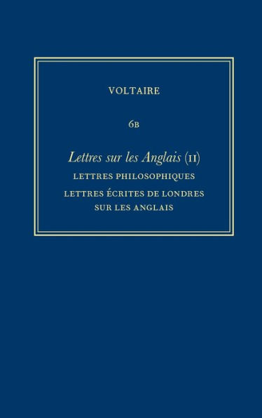 Complete Works of Voltaire 6B: Lettres sur les Anglais (II): Lettres philosophiques, Lettres ecrites de Londres sur les Anglais, Melanges
