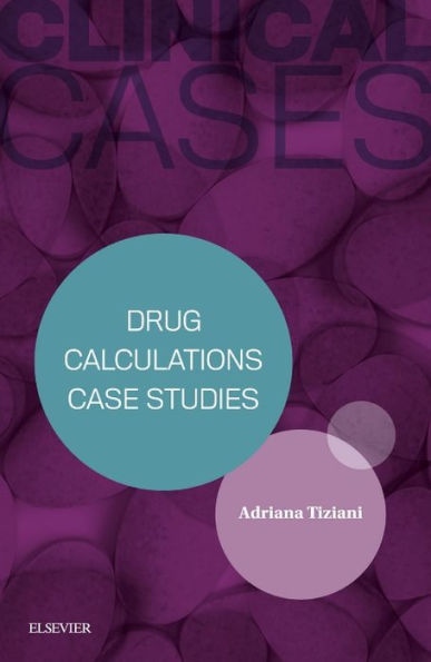 Clinical Cases: Drug Calculations Case Studies