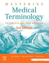 Title: Mastering Medical Terminology: Australia and New Zealand / Edition 3, Author: Sue Walker BAppSc (MRA)