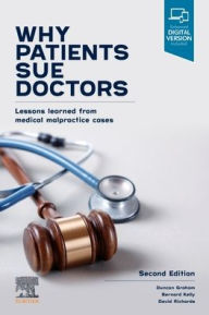 Title: Why Patients Sue Doctors: Lessons learned from medical malpractice cases, Author: Duncan Graham SC