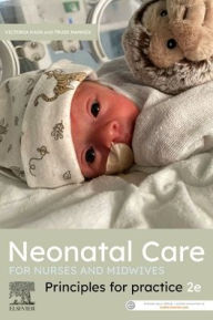 Title: Neonatal Care for Nurses and Midwives: Principles for Practice 2nd Edition, Author: Victoria Kain RN