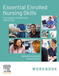 Title: Essential Enrolled Nursing Skills Workbook for Person-Centred Care, Author: Gabby Koutoukidis Dip App Sci (Nurs)