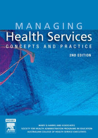 Title: Managing Health Services - E-Book: Concepts and Practice, Author: Mary G. Harris PhD