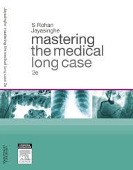 Title: Mastering the Medical Long Case, Author: Rohan Jayasinghe MBBS