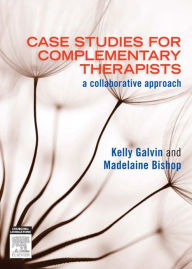 Title: Case Studies for Complementary Therapists: a collaborative approach, Author: Kelly Galvin