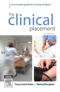 Title: The Clinical Placement: An Essential Guide for Nursing Students, Author: Tracy Levett-Jones RN