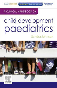 Title: A Clinical Handbook on Child Development Paediatrics - E-Book, Author: Sandra Johnson MBChB