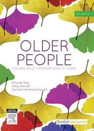 Title: Older People - E-Book: Issues and Innovations in Care, Author: Rhonda Nay RN