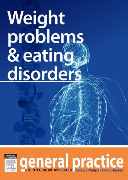 Weight Problems & Eating Disorders: General Practice: The Integrative Approach Series