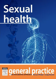 Title: Sexual Health: General Practice: The Integrative Approach Series, Author: Kerryn Phelps MBBS(Syd)