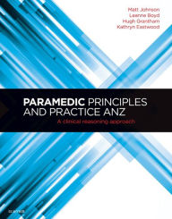 Title: Paramedic Principles and Practice ANZ - E-Book: A Clinical Reasoning Approach, Author: Hugh Grantham ASM