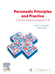 Title: Paramedic Principles and Practice eBook: A Clinical Reasoning Approach, Author: Brett Williams BAVEd