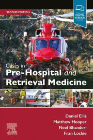 Title: Cases in Pre-hospital and Retrieval Medicine, Author: Daniel Ellis MBBS (London)