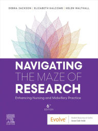 Title: Navigating the Maze of Research: Enhancing Nursing and Midwifery Practice, Author: Debra Jackson RN PhD SFHEA FACN