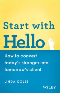 Title: Start with Hello: How to Convert Today's Stranger into Tomorrow's Client, Author: Linda Coles