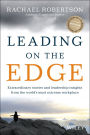 Leading on the Edge: Extraordinary Stories and Leadership Insights from The World's Most Extreme Workplace