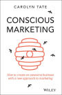 Conscious Marketing: How to Create an Awesome Business with a New Approach to Marketing