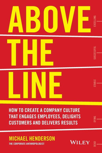 Above the Line: How to Create a Company Culture that Engages Employees, Delights Customers and Delivers Results