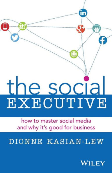 The Social Executive: How to Master Media and Why It's Good for Business