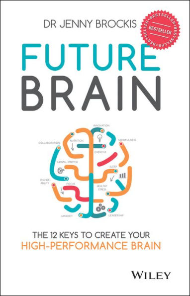 Future Brain: The 12 Keys to Create Your High-Performance Brain