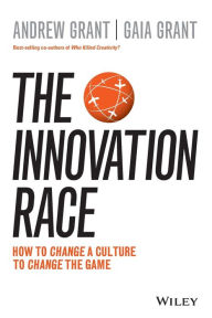 Title: The Innovation Race: How to Change a Culture to Change the Game, Author: Andrew Grant
