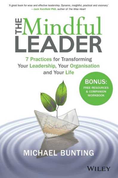 The Mindful Leader: 7 Practices for Transforming Your Leadership, Organisation and Life