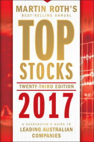 Title: Top Stocks 2017: A Sharebuyer's Guide to Leading Australian Companies, Author: Martin Roth