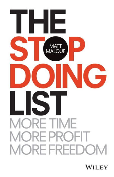 The Stop Doing List: More Time, Profit, Freedom