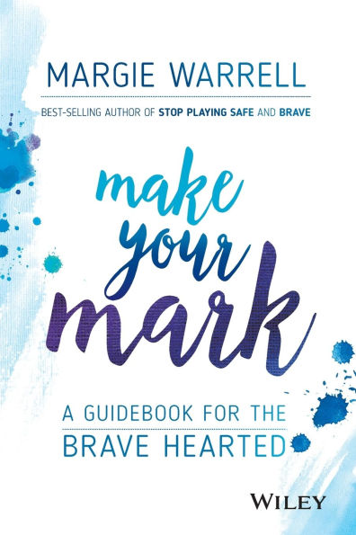 Make Your Mark: A Guidebook for the Brave Hearted