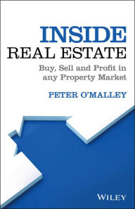 Title: Inside Real Estate: Buy, Sell and Profit in any Property Market, Author: Peter O'Malley