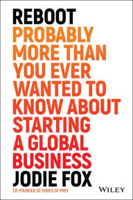 Title: Reboot: Probably More Than You Ever Wanted to Know about Starting a Global Business, Author: Jodie Fox