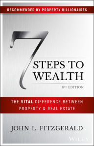 Title: 7 Steps to Wealth: The Vital Difference Between Property and Real Estate, Author: John L. Fitzgerald