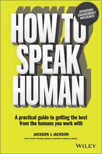 How to Speak Human: A Practical Guide Getting the Best from Humans You Work With