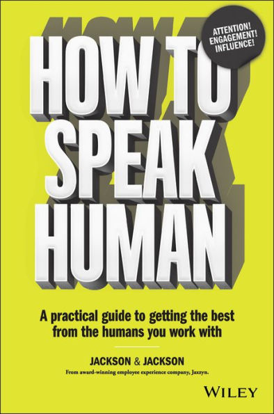 How to Speak Human: A Practical Guide to Getting the Best from the Humans You Work With