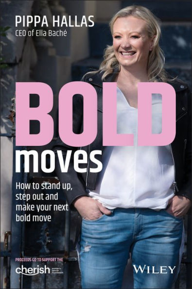 Bold Moves: How to Stand Up, Step Out and Make Your Next Move