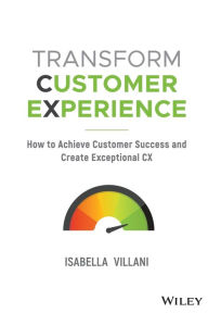 Title: Transform Customer Experience: How to achieve customer success and create exceptional CX, Author: Isabella Villani