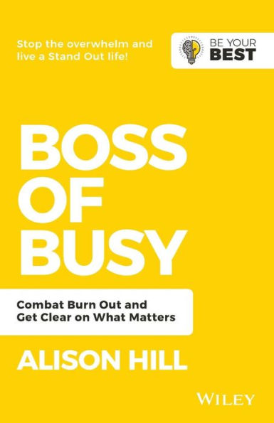 Boss of Busy: Combat Burn Out and Get Clear on What Matters