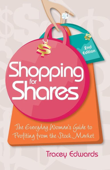 Shopping for Shares: the Everyday Woman's Guide to Profiting from Australian Stock Market