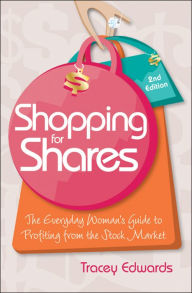 Title: Shopping for Shares: The Everyday Woman's Guide to Profiting from the Australian Stock Market, Author: Tracey Edwards