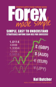 Title: Forex Made Simple: A Beginner's Guide to Foreign Exchange Success, Author: Kel Butcher