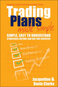 Title: Trading Plans Made Simple: A Beginner's Guide to Planning for Trading Success, Author: Jacqueline Clarke