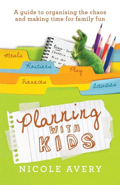 Planning with Kids: A Guide to Organising the Chaos Make More Time for Parenting