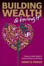 Building Wealth and Loving It: A Down-to-Earth Guide to Personal Finance and Investing