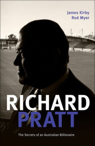 Title: Richard Pratt: One Out of the Box: The Secrets of an Australian Billionaire, Author: James Kirby
