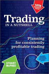 Title: Trading in a Nutshell: Planning for Consistently Profitable Trading, Author: Stuart McPhee