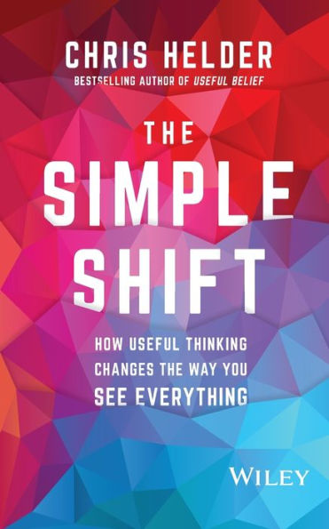 the Simple Shift: How Useful Thinking Changes Way You See Everything